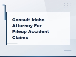 Choosing an Idaho Attorney for Pileup Accident Claims