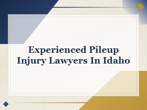 How to Choose a Pileup Injury Lawyer in Idaho