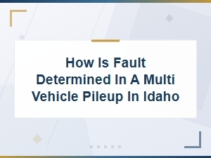 How Fault Is Determined in Idaho Multi-Vehicle Pileups