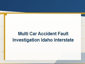 Fault Determination in Idaho Multi-Car Pileups