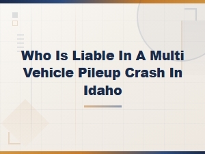 Idaho Multi-Vehicle Pileup Crashes: Who Is Liable?