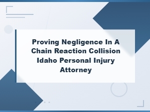 Proving Negligence in Idaho Chain Reaction Collisions